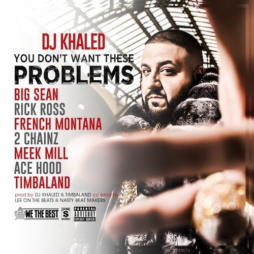 DJ Khaled Ft. 2 Chainz, Ace Hood, Meek Mill, French Montana & Rick Ross – You Don’t Want These Problems