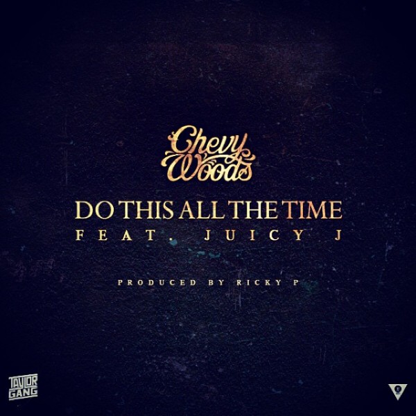 Chevy Woods Ft. Juicy J – Do This All The Time