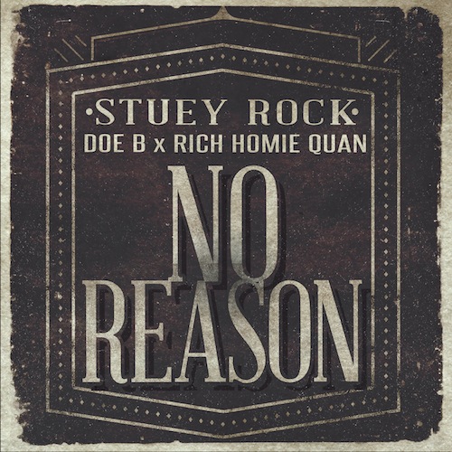 Stuey Rock Ft. Doe B & Rich Homie Quan – No Reason