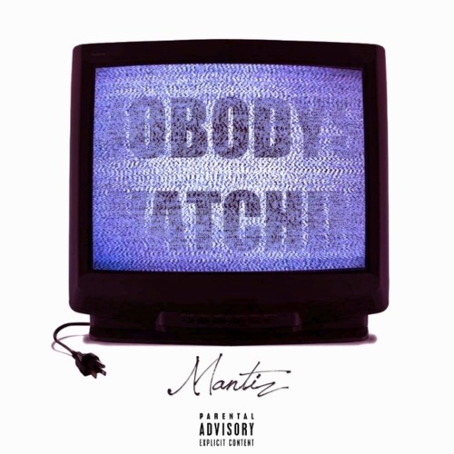 Mantiz – Nobodys Watchin