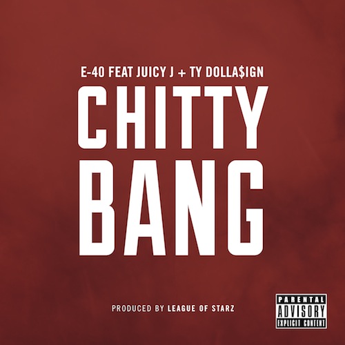 E-40 Ft. Juicy J & Ty Dolla $ign – Chitty Bang