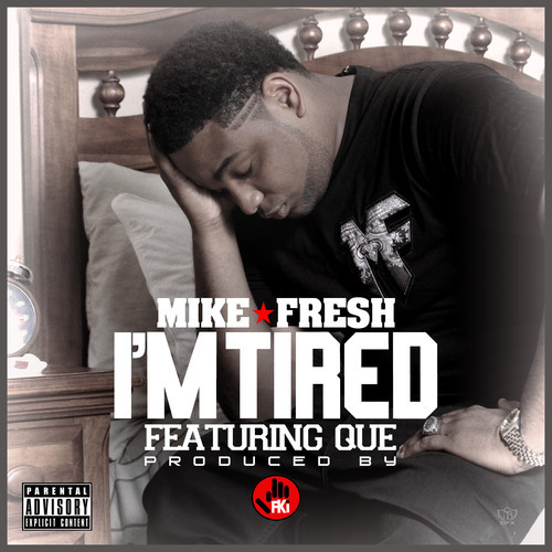 Mike Fresh Ft. Que – I’m Tired