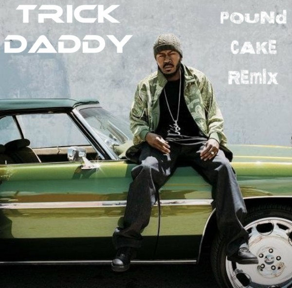 Trick Daddy – Pound Cake (Remix)