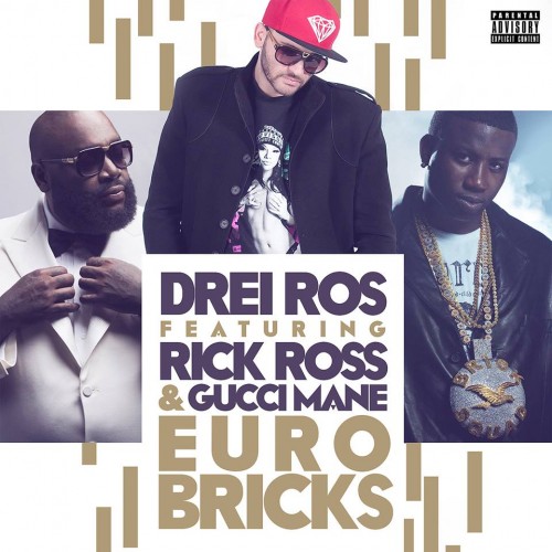 Drei Ros Ft. Rick Ross & Gucci Mane – Euro Bricks
