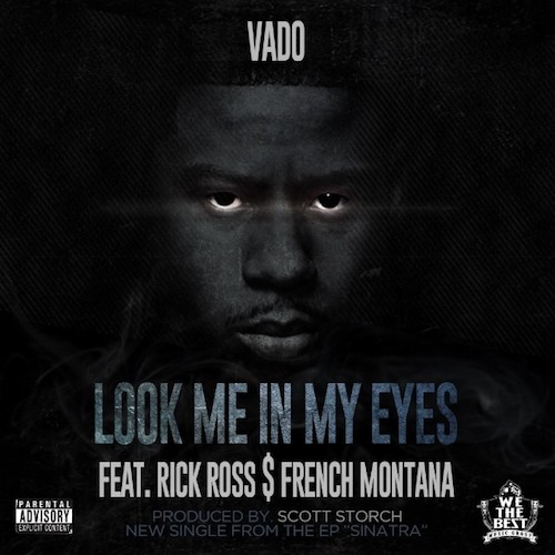 Vado Ft. Rick Ross & French Montana – Look Me In My Eyes