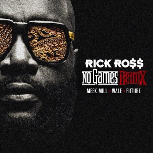 Rick Ross Ft. Meek Mill, Wale & Future – No Games (Remix)