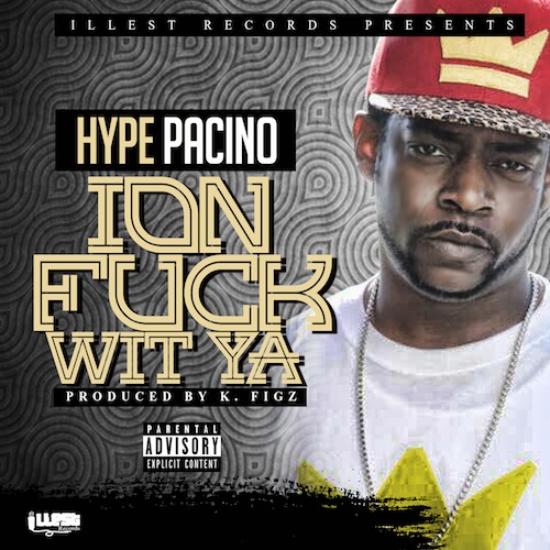 Hype Pacino – Ion F— Wit Ya
