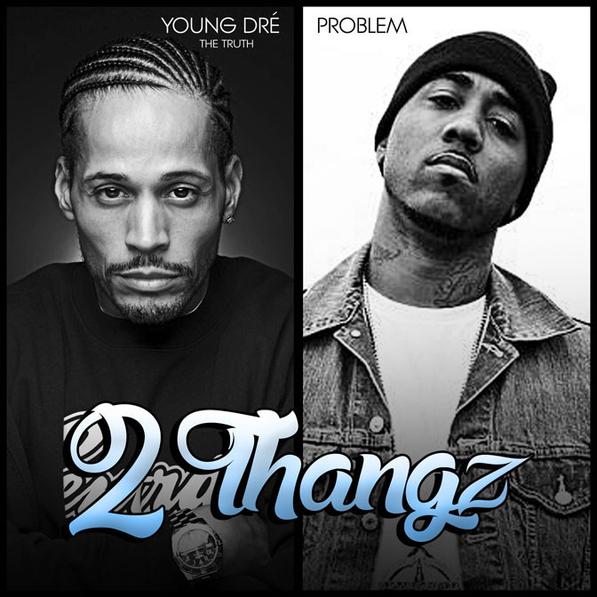 Young Dre The Truth Ft. Problem – 2 Thangz