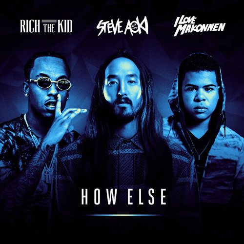 Steve Aoki Ft. Rich The Kid & iLoveMakonnen – How Else