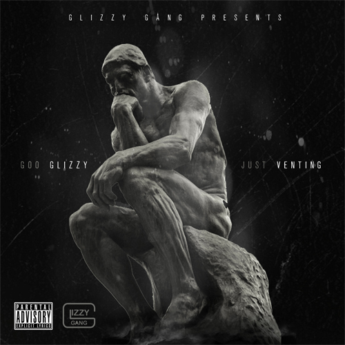 Goo Glizzy – Just Venting