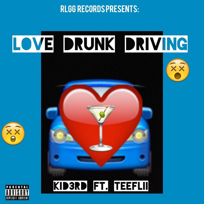 KiD3RD Ft. TeeFli – Love Drunk Driving
