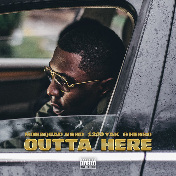 MobSquad Nard Ft. G Herbo & 1200 Yak – Outta Here