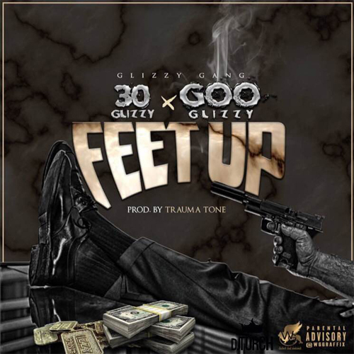 30 Glizzy Ft. Goo Glizzy – Feet Up