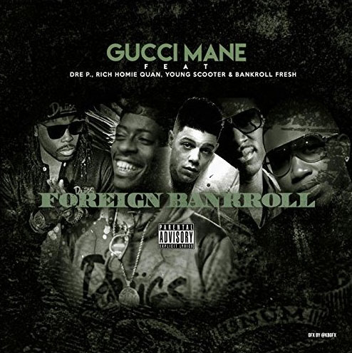 Gucci Mane Ft. Dre P, Rich Homie Quan, Young Scooter & Bankroll Fresh – Foreign Bankroll