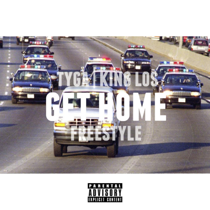 Tyga & King Los – Get Home (Freestyle)