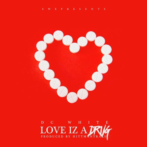 DC White – Love Iz A Drug