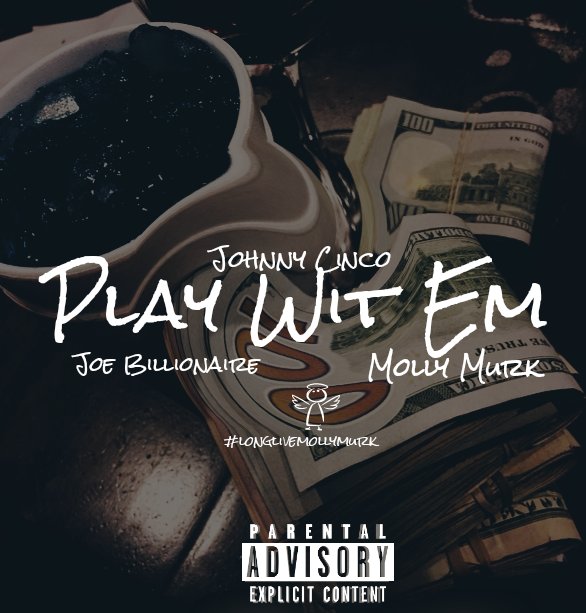 Johnny Cinco Ft. Joe Billionaire & Molly Murk – Play Wit Em