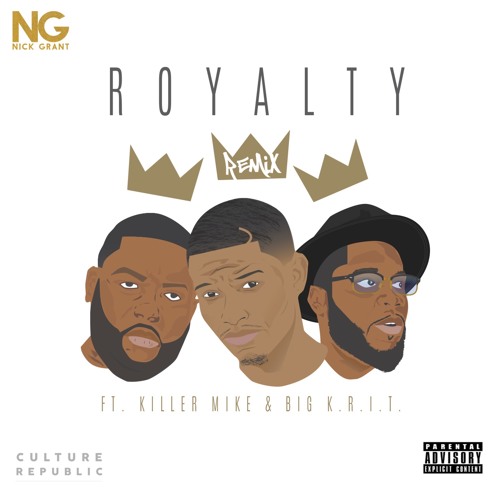 Nick Grant Ft. Big K.R.I.T. & Killer Mike – Royalty (Remix)