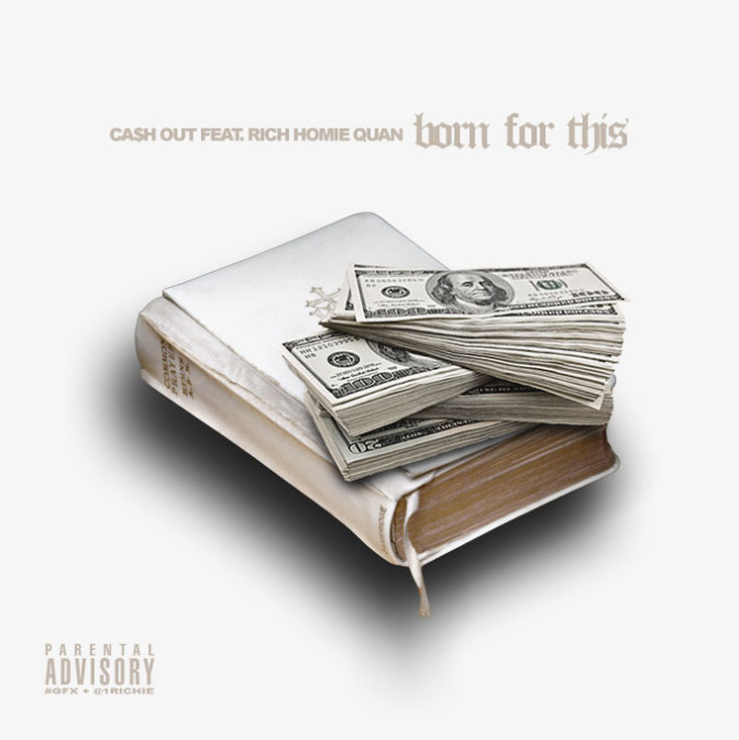Ca$h Out Ft. Rich Homie Quan – Born For This
