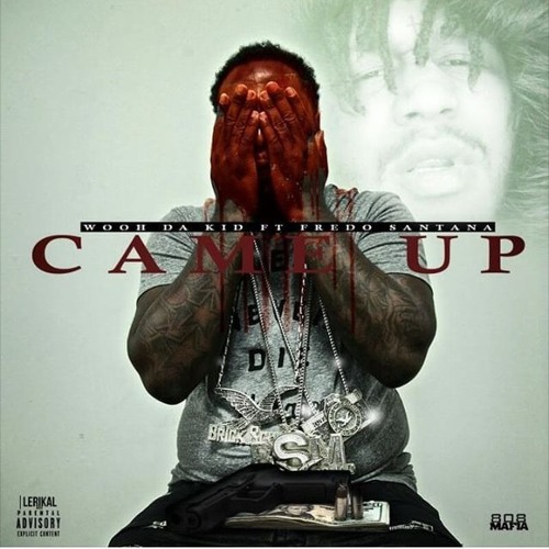 Wooh Da Kid Ft. Fredo Santana – Came Up