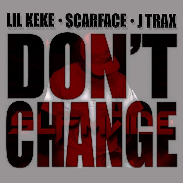 Lil Keke Ft. Scarface & J Trax – Don’t Change