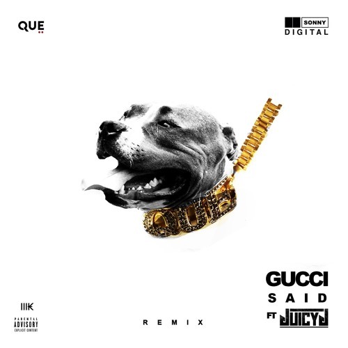 Que Ft. Juicy J – Gucci Said (Remix)