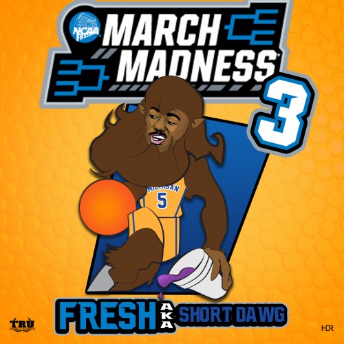 Fresh aka Short Dawg – March Madness 3 [Mixtape]