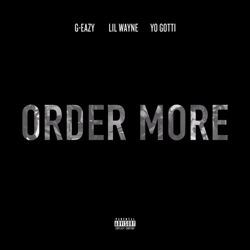 G-Eazy Ft. Lil Wayne & Yo Gotti – Order More (Remix)