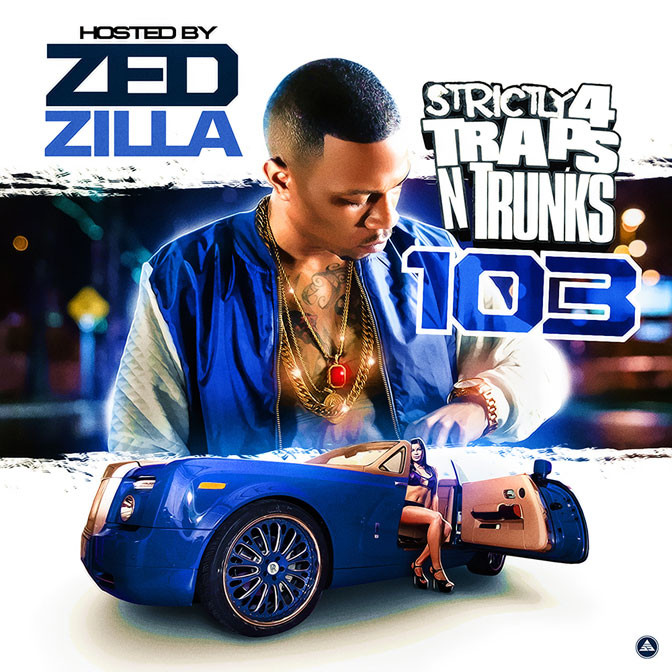 Strictly 4 The Traps N Trunks 103 (Hosted By Zed Zilla) [Mixtape]