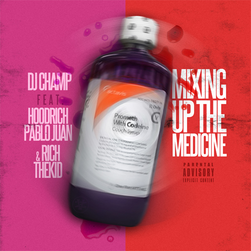 DJ Champ Ft. Hoodrich Pablo Juan & Rich The Kid – Mixing Up The Medicine