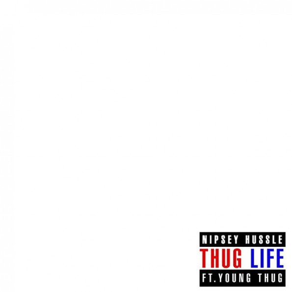 Nipsey Hussle Ft. Young Thug – Thug Life