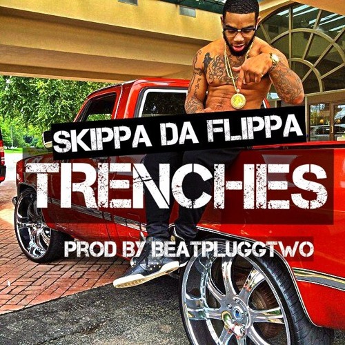 Skippa Da Flippa – Trenches