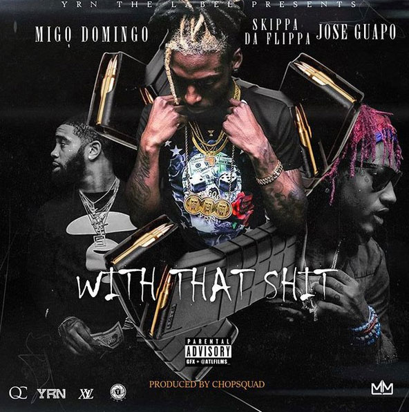 Migo Domingo Ft. Skippa Da Flippa & Jose Guapo – With That Shit