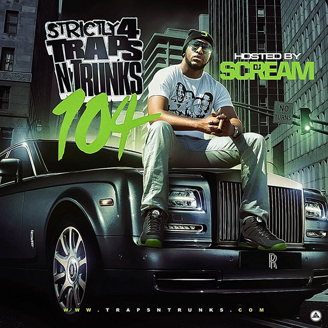 Strictly 4 The Traps N Trunks 104 (Hosted By DJ Scream) [Mixtape]