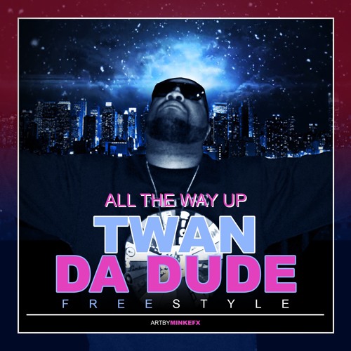 Twan Da Dude – All The Way Up (Freestyle)