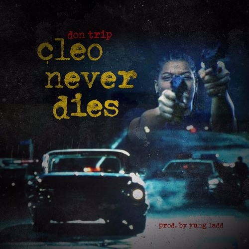 Don Trip – Cleo Never Dies
