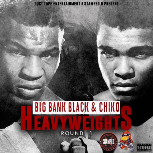 Big Bank Black & Chiko – Heavyweights (Round 1) [Mixtape]