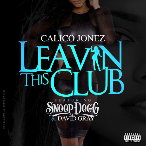 Calico Jonez Ft. Snoop Dogg & David Gray – Leaving This Club