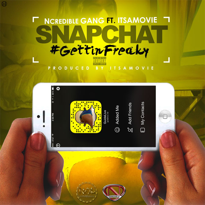 Ncredible Gang Ft. ItsAMovie – Snapchat (#GettinFreaky)