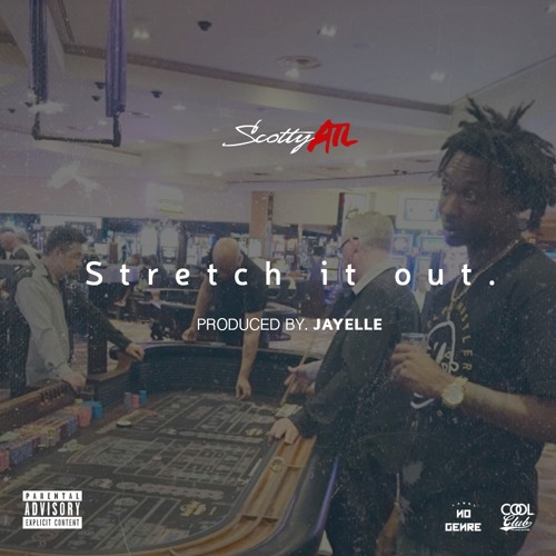 Scotty ATL – Stretch It Out