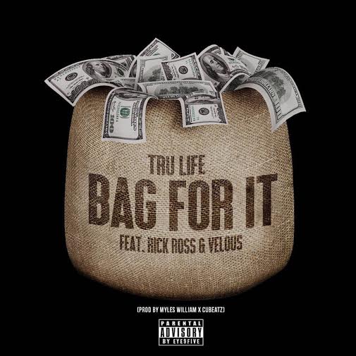 Tru-Life Ft. Rick Ross & Velous – Bag For It