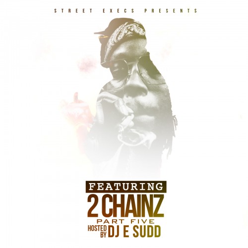 DJ E.Sudd – Featuring 2 Chainz Part 5 [Mixtape]