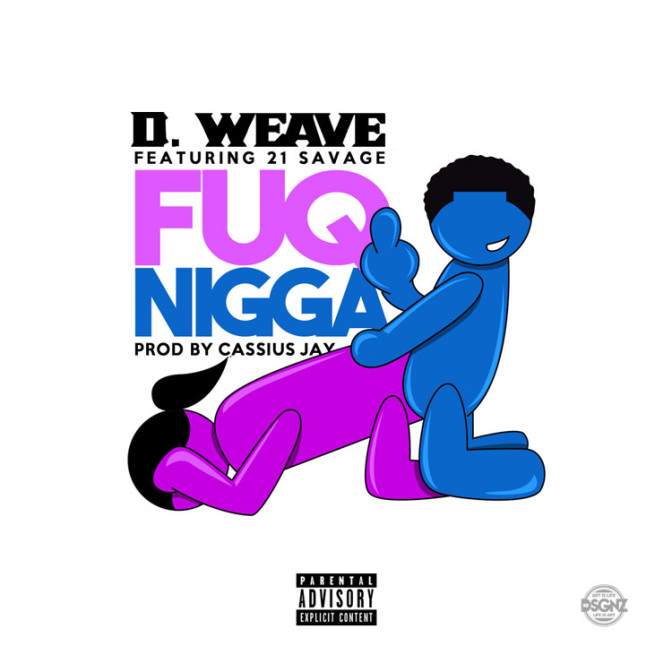 D Weave Ft. 21 Savage – Fuq Nigga