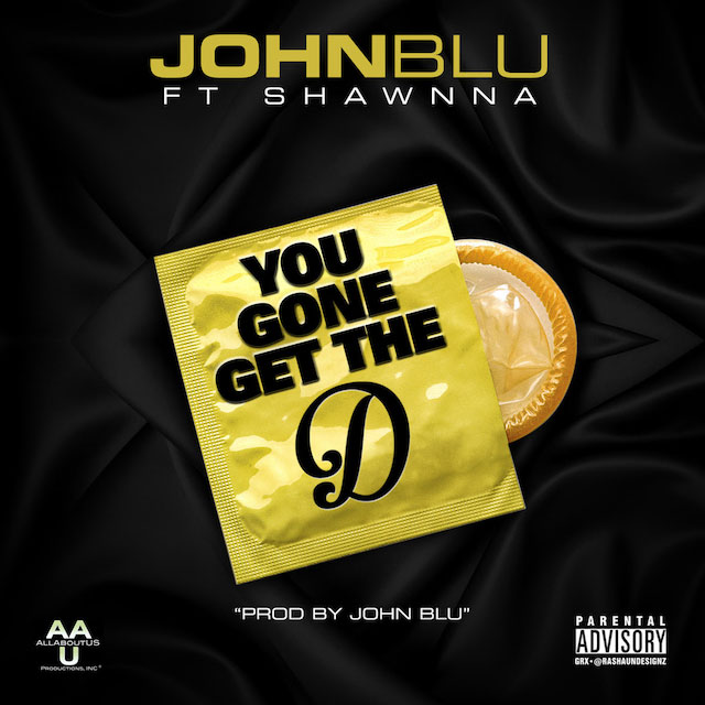 John Blu Ft. Shawnna – You Gone Get The D