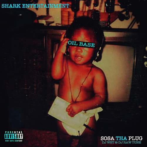 Sosa Tha Plug – Oil Base [Mixtape]