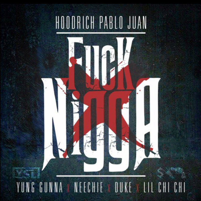 Hoodrich Pablo Juan Ft. Yung Gunna, YSL Duke & Lil Chi Chi – Fuck Nigga