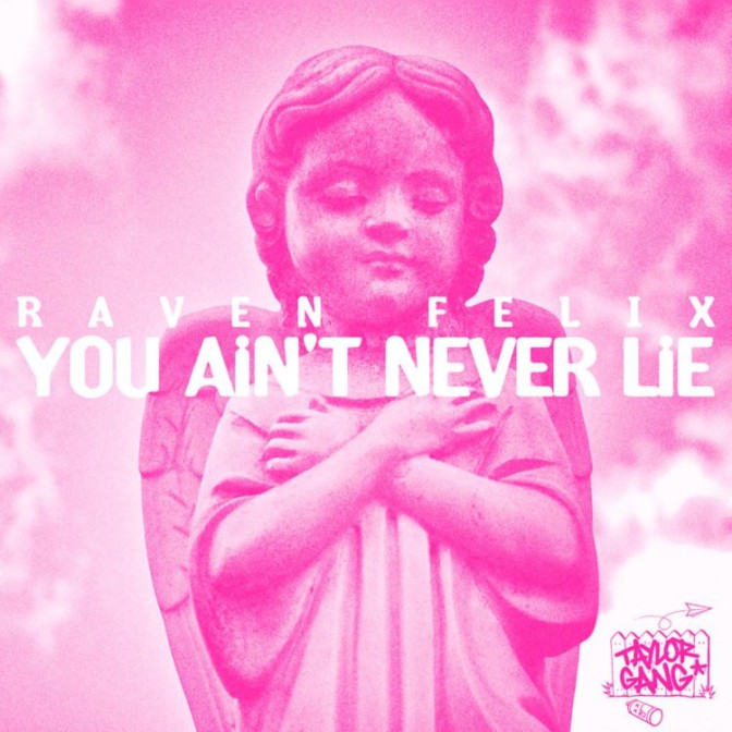 Raven Felix – You Ain’t Never Lie