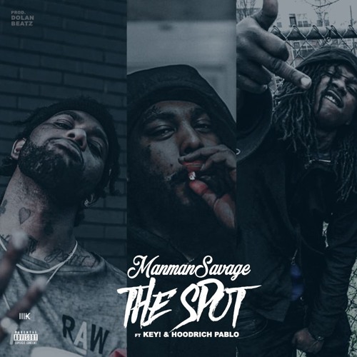 ManMan Savage Ft. Key! & Hoodrich Pablo Juan – The Spot
