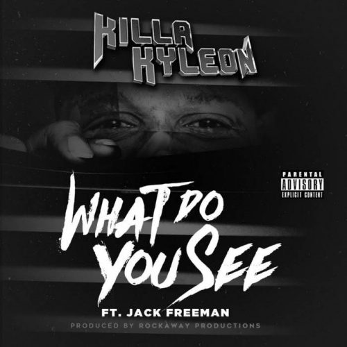 Killa Kyleon Ft. Jack Freeman – What Do You See