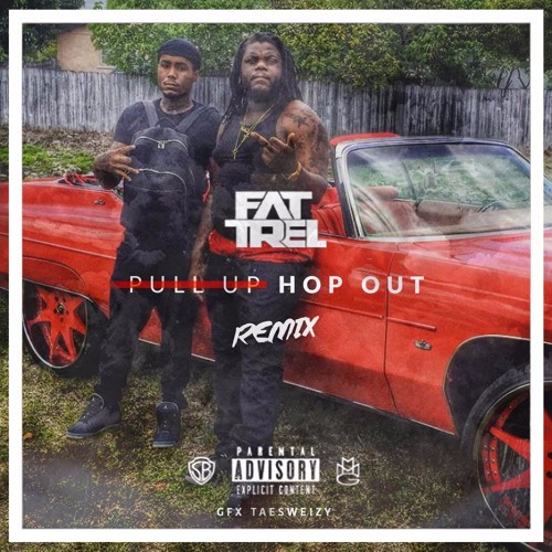 Fat Trel – Pull Up Hop Out (Remix)